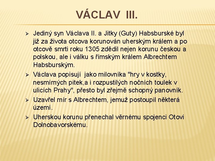 VÁCLAV III. Ø Ø Jediný syn Václava II. a Jitky (Guty) Habsburské byl již