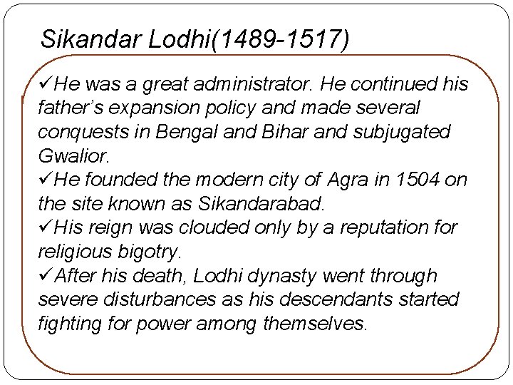 Sikandar Lodhi(1489 -1517) üHe was a great administrator. He continued his father’s expansion policy