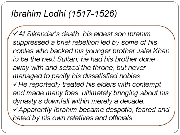 Ibrahim Lodhi (1517 -1526) üAt Sikandar’s death, his eldest son Ibrahim suppressed a brief