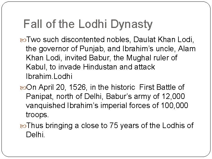 Fall of the Lodhi Dynasty Two such discontented nobles, Daulat Khan Lodi, the governor