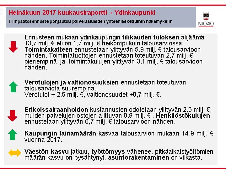 Heinäkuun 2017 kuukausiraportti - Ydinkaupunki Tilinpäätösennuste pohjautuu palvelualueiden yhteenlaskettuihin näkemyksiin Ennusteen mukaan ydinkaupungin tilikauden