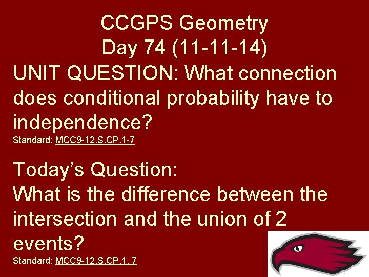 CCGPS Geometry Day 74 (11 -11 -14) UNIT QUESTION: What connection does conditional probability