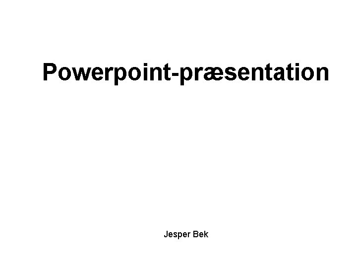 Powerpoint-præsentation Jesper Bek 