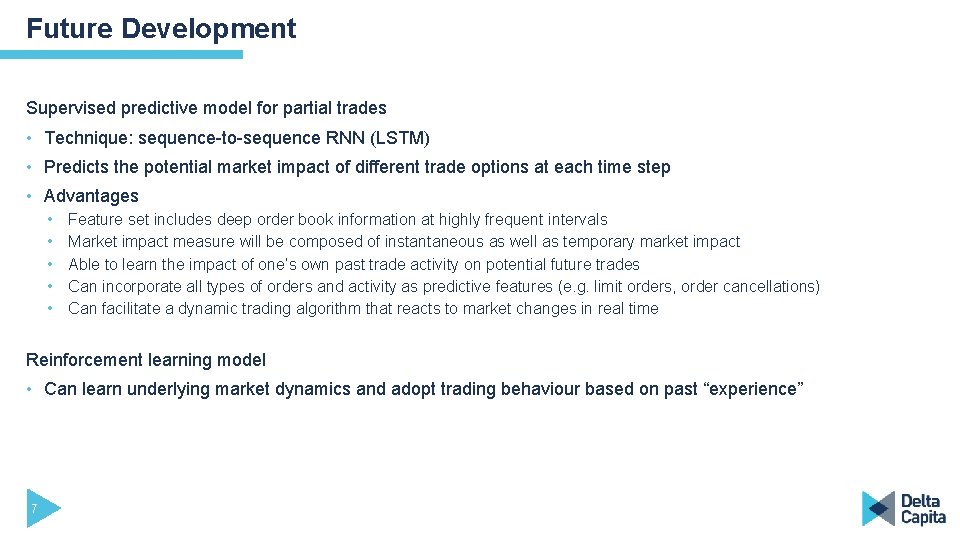 Future Development Supervised predictive model for partial trades • Technique: sequence-to-sequence RNN (LSTM) •