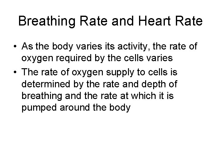 Breathing Rate and Heart Rate • As the body varies its activity, the rate