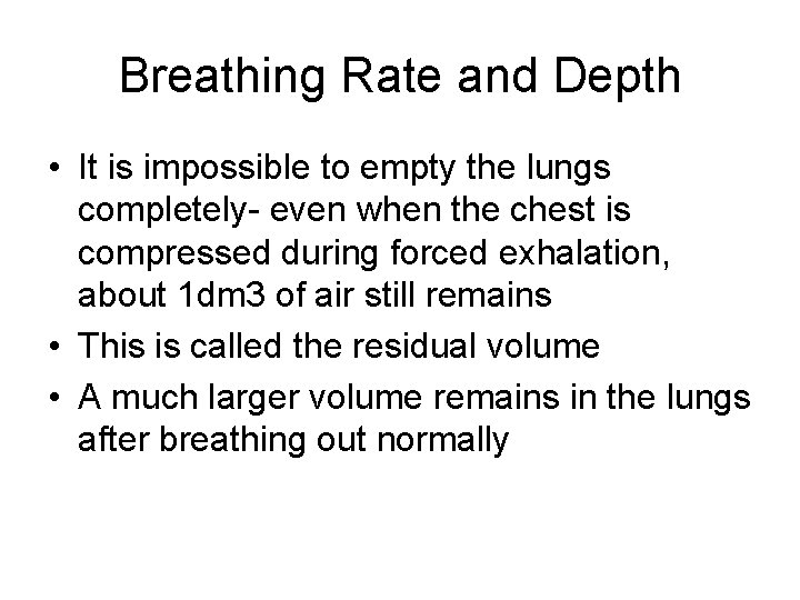 Breathing Rate and Depth • It is impossible to empty the lungs completely- even