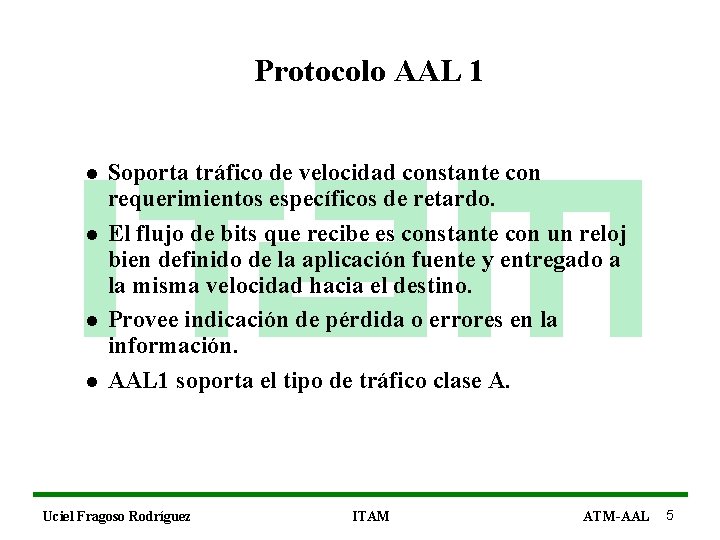 Protocolo AAL 1 l l Soporta tráfico de velocidad constante con requerimientos específicos de