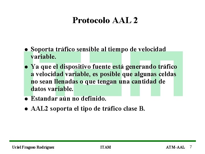 Protocolo AAL 2 l l Soporta tráfico sensible al tiempo de velocidad variable. Ya