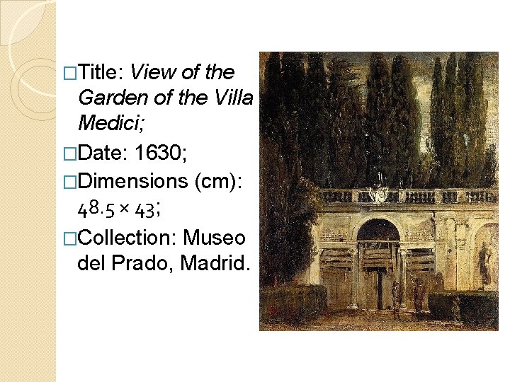 �Title: View of the Garden of the Villa Medici; �Date: 1630; �Dimensions (cm): 48.