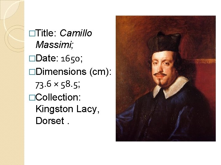 �Title: Camillo Massimi; �Date: 1650; �Dimensions (cm): 73. 6 × 58. 5; �Collection: Kingston