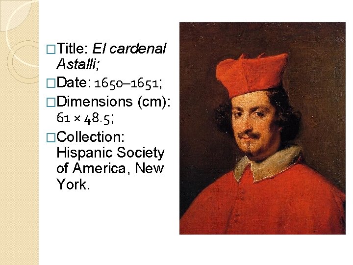 �Title: El cardenal Astalli; �Date: 1650– 1651; �Dimensions (cm): 61 × 48. 5; �Collection: