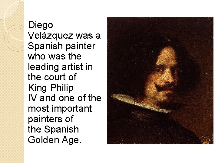 Diego Velázquez was a Spanish painter who was the leading artist in the court