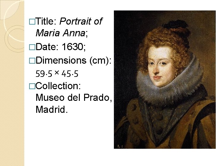 �Title: Portrait of Maria Anna; �Date: 1630; �Dimensions (cm): 59. 5 × 45. 5