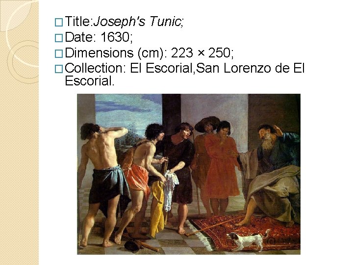 �Title: Joseph's Tunic; �Date: 1630; �Dimensions (cm): 223 × 250; �Collection: El Escorial, San