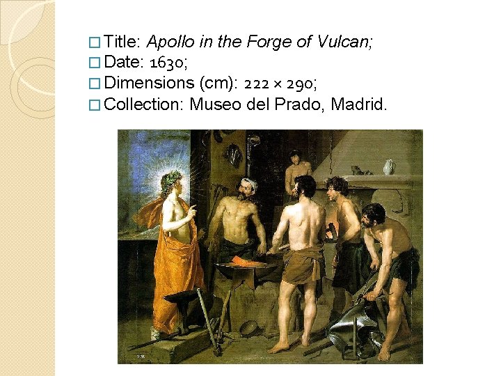 � Title: Apollo in the Forge of Vulcan; � Date: 1630; � Dimensions (cm):