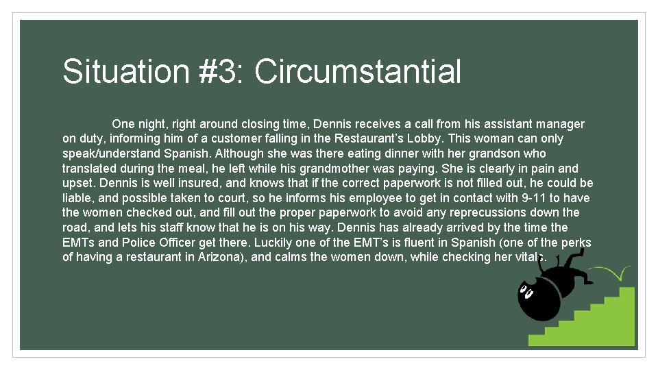 Situation #3: Circumstantial One night, right around closing time, Dennis receives a call from