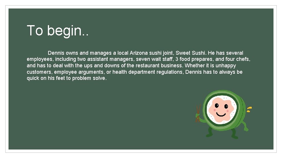 To begin. . Dennis owns and manages a local Arizona sushi joint, Sweet Sushi.