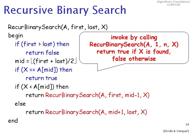 Recursive Binary Search Algorithmic Foundations COMP 108 Recur. Binary. Search(A, first, last, X) begin