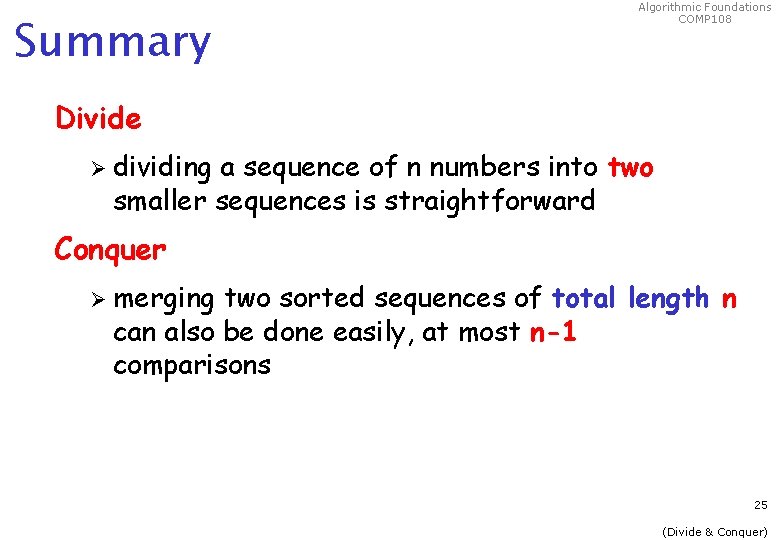 Summary Algorithmic Foundations COMP 108 Divide Ø dividing a sequence of n numbers into