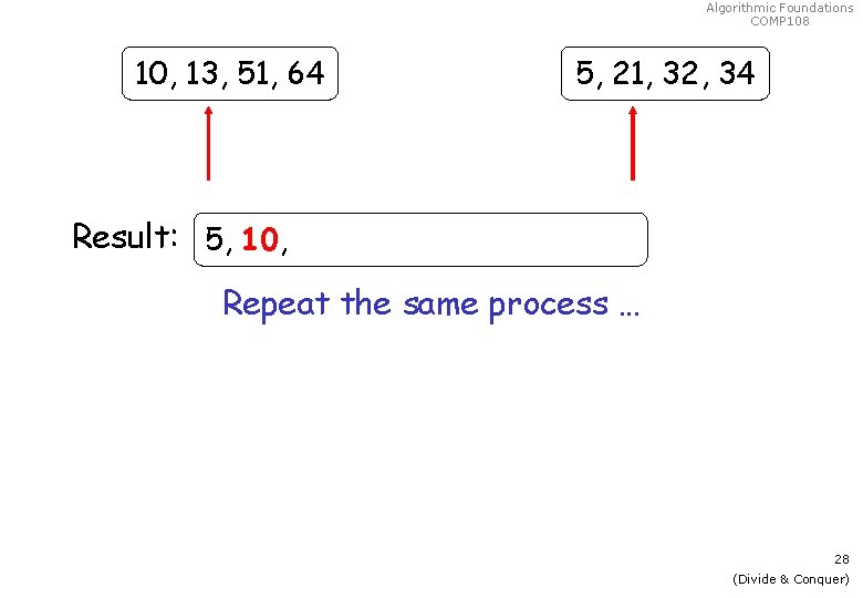 Algorithmic Foundations COMP 108 10, 13, 51, 64 5, 21, 32, 34 Result: 5,