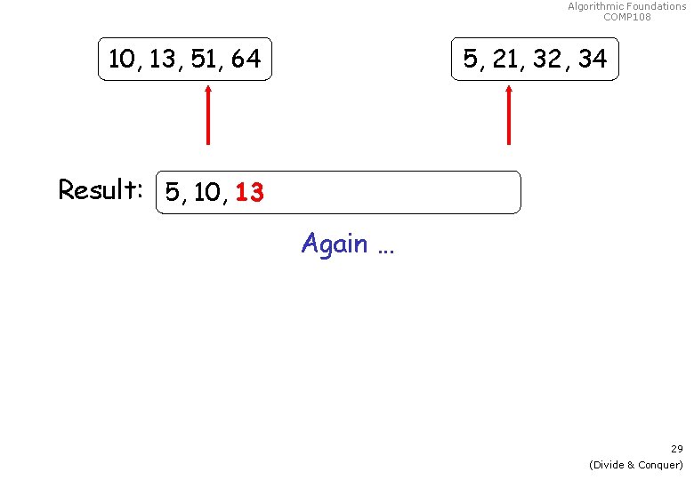 Algorithmic Foundations COMP 108 10, 13, 51, 64 5, 21, 32, 34 Result: 5,