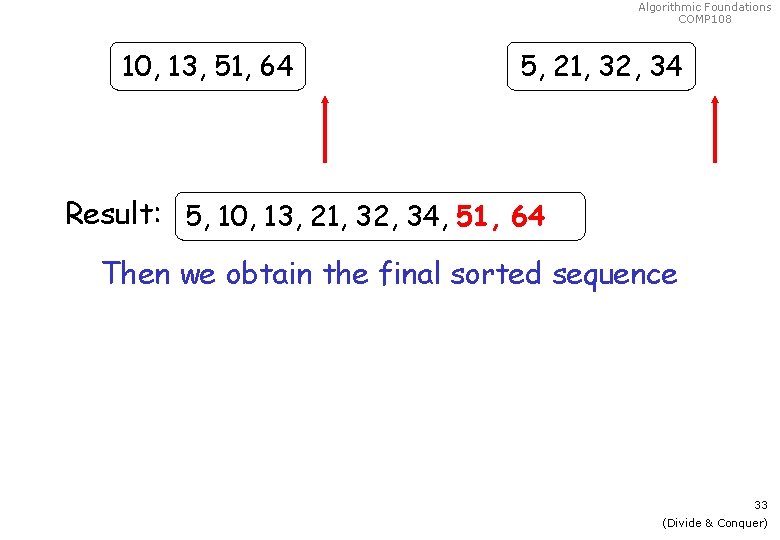 Algorithmic Foundations COMP 108 10, 13, 51, 64 5, 21, 32, 34 Result: 5,