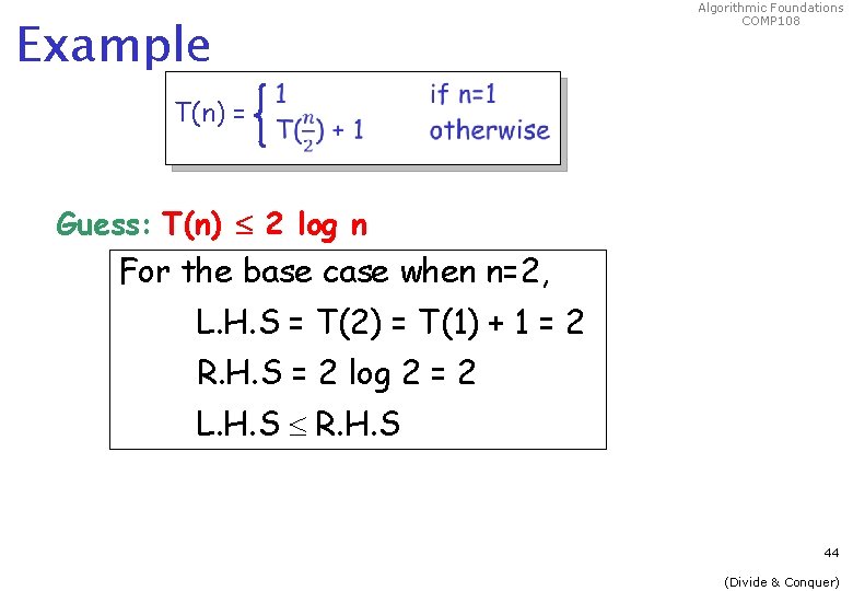 Example Algorithmic Foundations COMP 108 T(n) = Guess: T(n) 2 log n For the