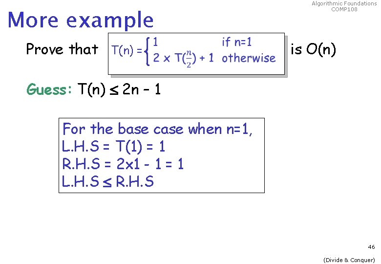 More example Prove that T(n) = Algorithmic Foundations COMP 108 is O(n) Guess: T(n)