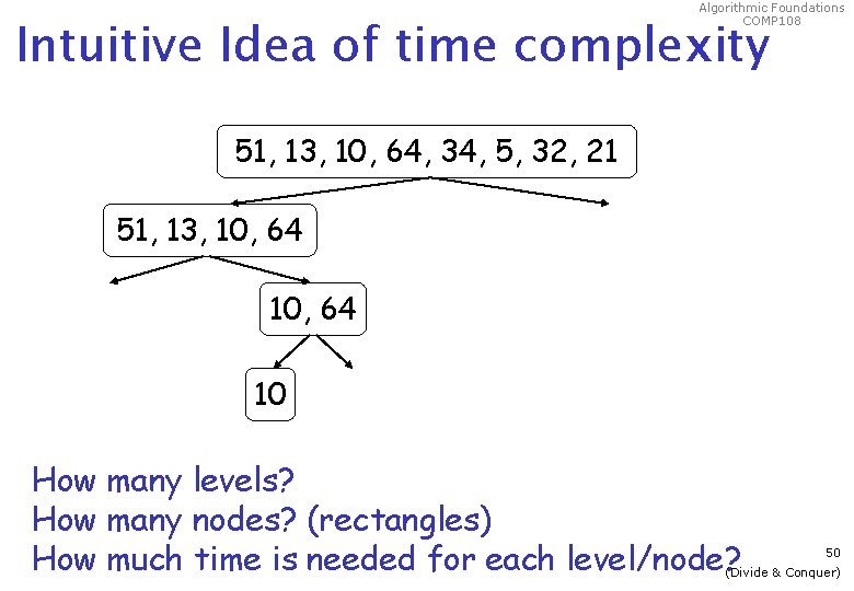 Algorithmic Foundations COMP 108 Intuitive Idea of time complexity 51, 13, 10, 64, 34,