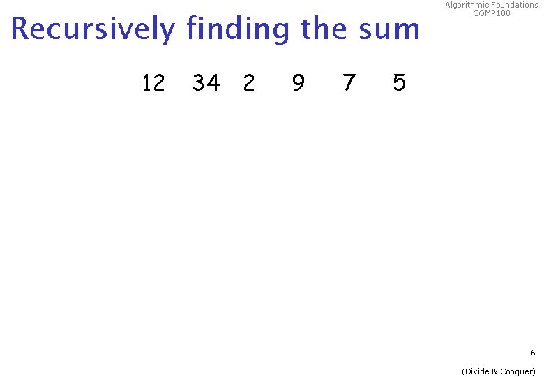 Recursively finding the sum 12 34 2 9 7 Algorithmic Foundations COMP 108 5