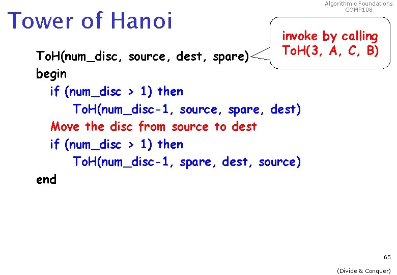 Tower of Hanoi Algorithmic Foundations COMP 108 invoke by calling To. H(3, A, C,