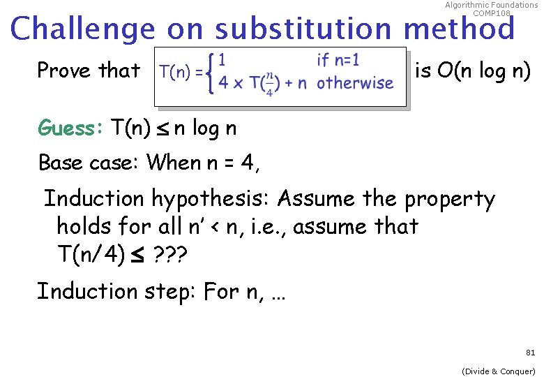 Algorithmic Foundations COMP 108 Challenge on substitution method Prove that T(n) = is O(n