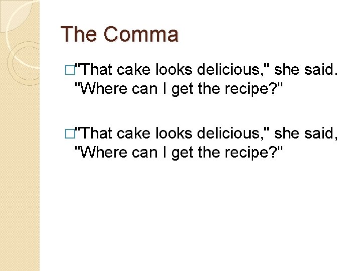 The Comma �"That cake looks delicious, " she said. "Where can I get the