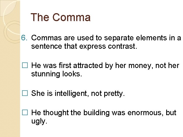 The Comma 6. Commas are used to separate elements in a sentence that express