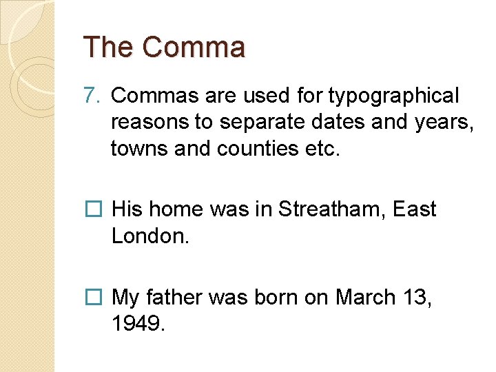 The Comma 7. Commas are used for typographical reasons to separate dates and years,