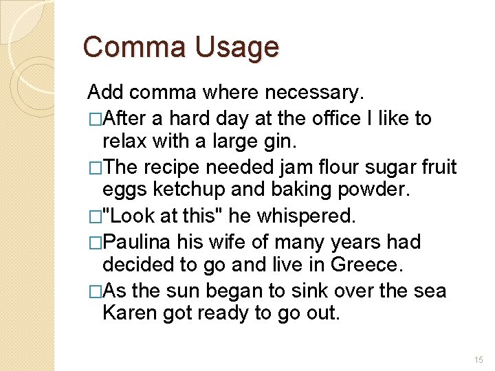 Comma Usage Add comma where necessary. �After a hard day at the office I