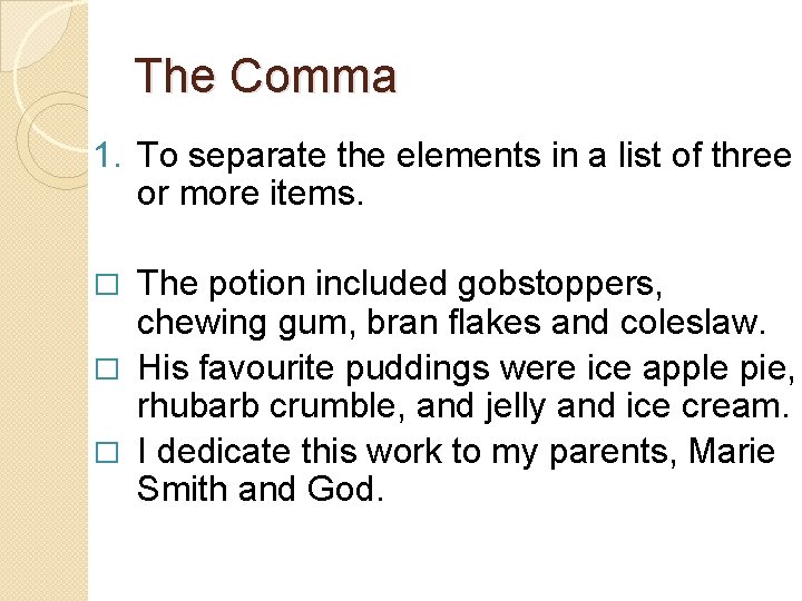 The Comma 1. To separate the elements in a list of three or more