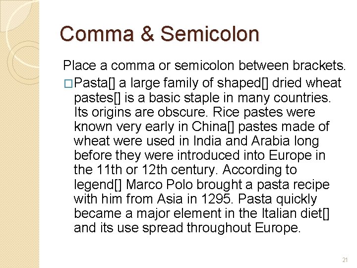 Comma & Semicolon Place a comma or semicolon between brackets. �Pasta[] a large family