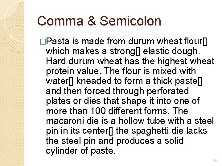 Comma & Semicolon �Pasta is made from durum wheat flour[] which makes a strong[]