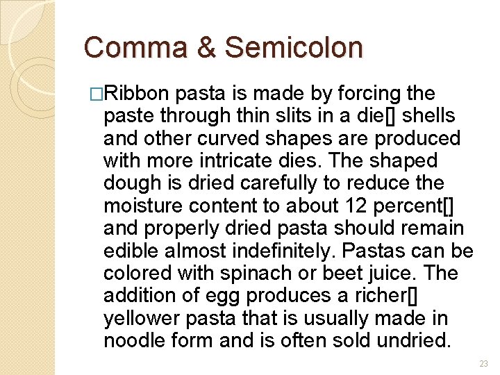 Comma & Semicolon �Ribbon pasta is made by forcing the paste through thin slits