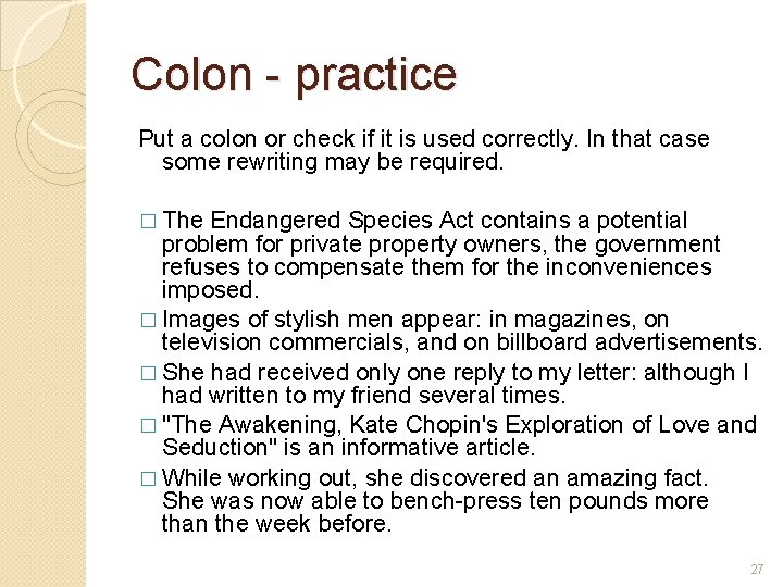 Colon - practice Put a colon or check if it is used correctly. In