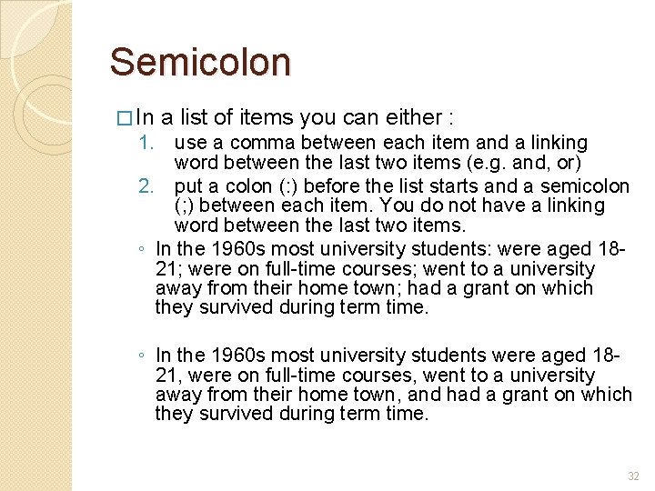 Semicolon � In a list of items you can either : 1. use a