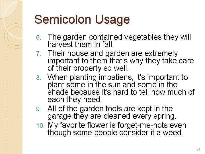 Semicolon Usage 6. 7. 8. 9. 10. The garden contained vegetables they will harvest