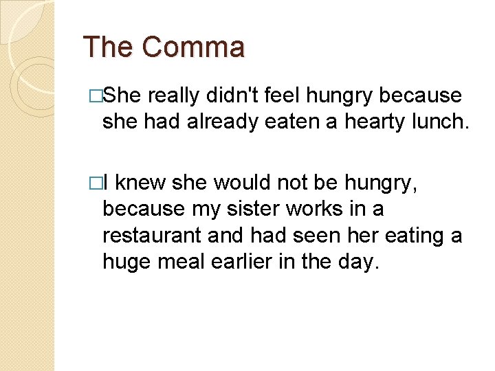 The Comma �She really didn't feel hungry because she had already eaten a hearty