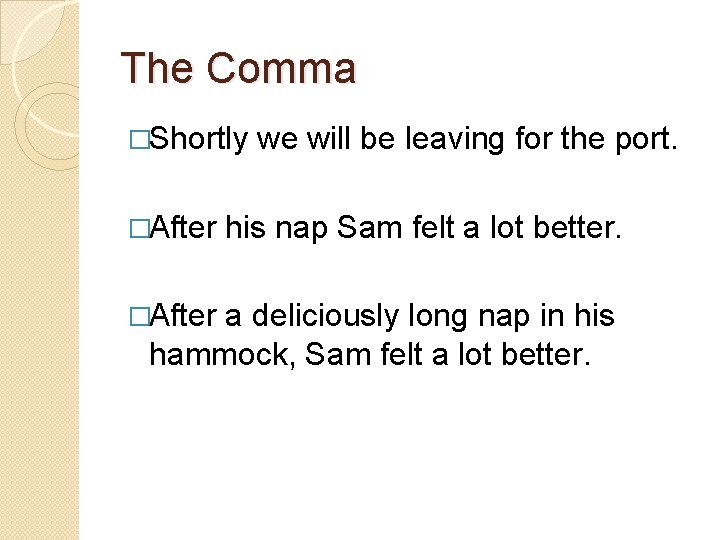The Comma �Shortly �After we will be leaving for the port. his nap Sam