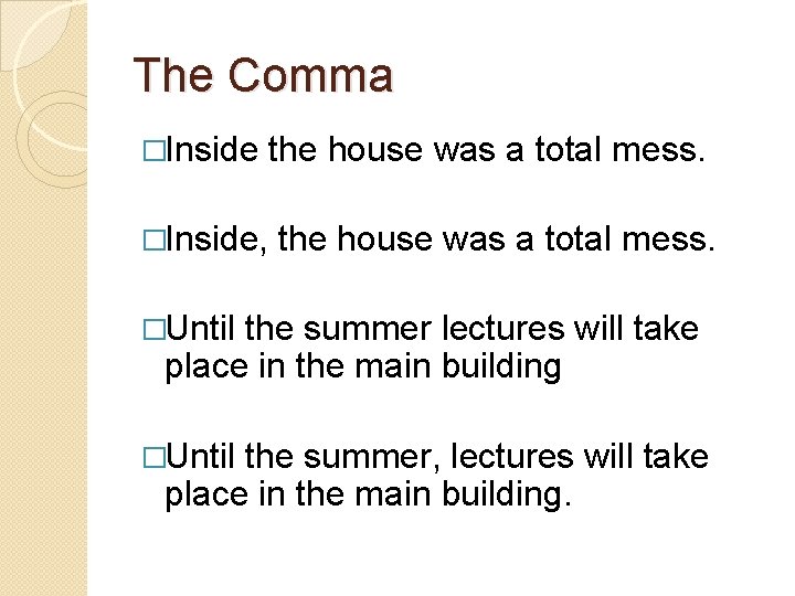 The Comma �Inside, the house was a total mess. �Until the summer lectures will