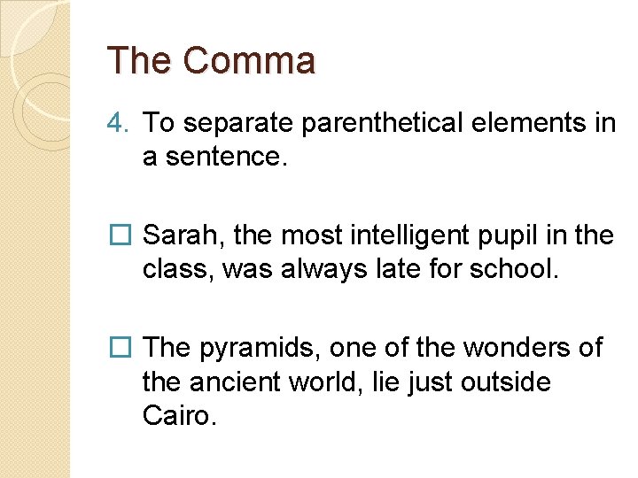 The Comma 4. To separate parenthetical elements in a sentence. � Sarah, the most