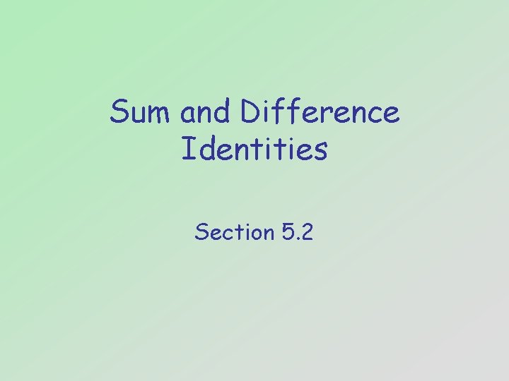 Sum and Difference Identities Section 5. 2 