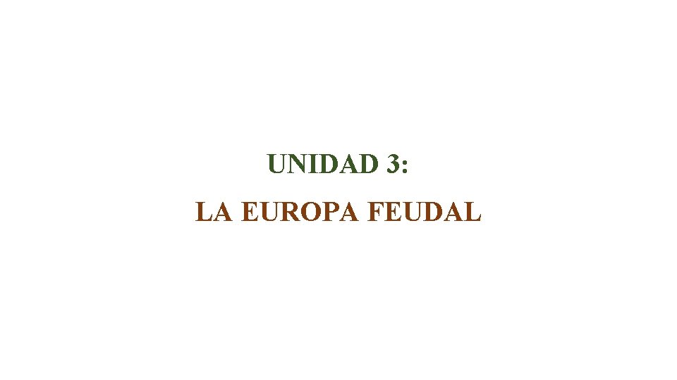 UNIDAD 3: LA EUROPA FEUDAL 