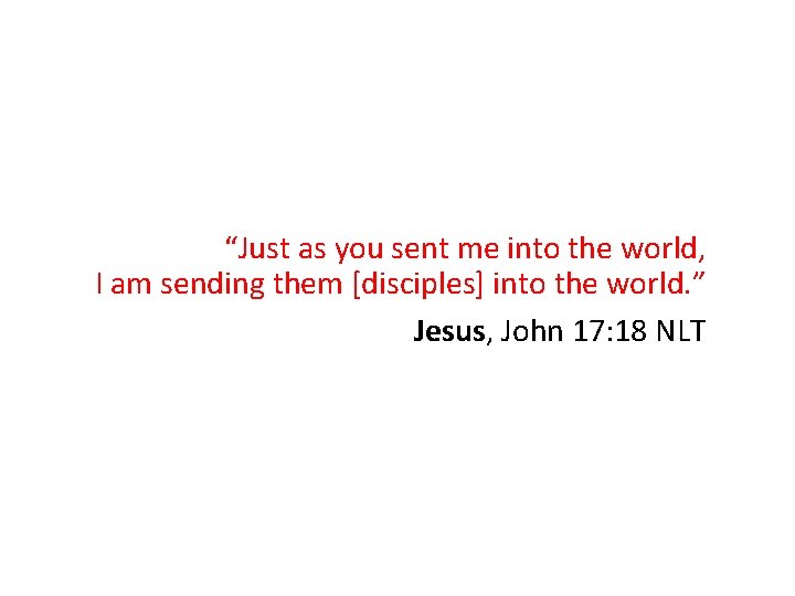 “Just as you sent me into the world, I am sending them [disciples] into